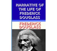 Narrative of the Life of Frederick Douglass: An American Slave’s Fight for Freedom, Truth, and Human Dignity