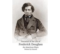 Narrative of the Life of Frederick Douglass, An American Slave, Written by Himself