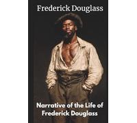 Narrative of the Life of Frederick Douglass: An American Slave. Written By Himself (Annotated)