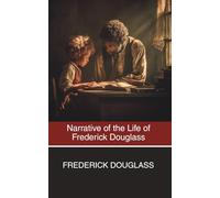 Narrative of the Life of Frederick Douglass: An American Slave. Written By Himself. (Annotated)