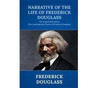 Narrative of the Life of Frederick Douglass: The Original 1845 Edition (The Autobiography Classics Of Frederick Douglass)