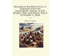 Narrative of the March of Co. A, Engineers from Fort Leavenworth, Kansas, to Fort Bridger, Utah, and Return, May 6 to October 3, 1858 (Classic Books)