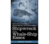 Narrative of the Most Extraordinary and Distressing Shipwreck of the Whale-ship Essex