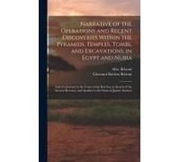 Narrative Of The Operations And Recent Discoveries Within The Pyramids, Temples, Tombs, And Excavations, In Egypt And Nubia; And Of A Journey To The C