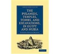 Narrative of the Operations and Recent Discoveries Within the Pyramids, Temples, Tombs, and Excavations, in Egypt and Nubia: And of a Journey to the C Belzoni, Giovanni Battista, Giovanni Battista, Be