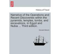 Narrative Of The Operations And Recent Discoveries Within The Pyramids, Temples, Tombs, And Excavations, In Egypt And Nubia ... Vol. Ii. Third Edition.