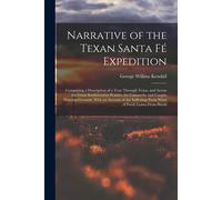 Narrative Of The Texan Santa Fé Expedition: Comprising A Description Of A Tour Through Texas, And Across The Great Southwestern Prairies, The Camanche