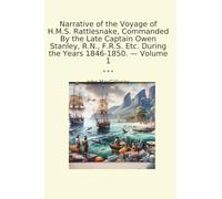 Narrative of the Voyage of H.M.S. Rattlesnake, Commanded By the Late Captain Owen Stanley, R.N., F.R.S. Etc. During the Years 1846-1850. - Volume 1