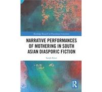 Narrative Performances of Mothering in South Asian Diasporic Fiction by Sarah Knor Sarah Knor (Auteur)