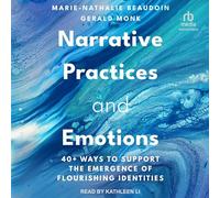 Narrative Practices and Emotions: 40+ Ways to Support the Emergence of Flourishing Identities