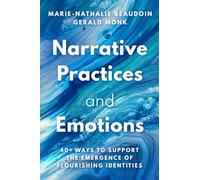Narrative Practices and Emotions: 40+ Ways to Support the Emergence of Flourishing Identities