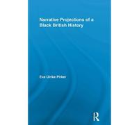 Narrative Projections Of A Black British History