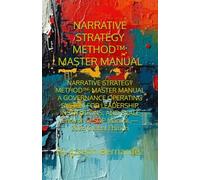 NARRATIVE STRATEGY METHOD™: MASTER MANUAL: NARRATIVE STRATEGY METHOD™: MASTER MANUAL A GOVERNANCE OPERATING SYSTEM FOR LEADERSHIP, INSTITUTIONS, ... Enterprise SOP Manual - 2026 Global Edition