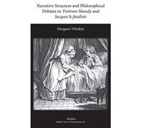 Narrative Structure and Philosophical Debates in Tristram Shandy and Jacques Le Fataliste