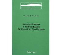 Narrative Structure in Wilhelm Raabes Die Chronik Der Sperlingsgasse by Charlotte L Goedsche Charlotte L. Goedsche (Auteur)