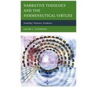 Narrative Theology and the Hermeneutical Virtues by Jacob L. Goodson Inconnu (Auteur)