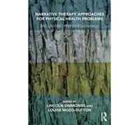 Narrative Therapy Approaches for Physical Health Problems: Facilitating Preferred Change - [Version Originale] Inconnu (Auteur)