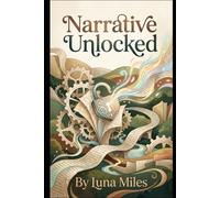 Narrative Unlocked: Visual Storytelling with No-Code: Design, Build, and Launch Interactive Stories Without Writing a Single Line of Code