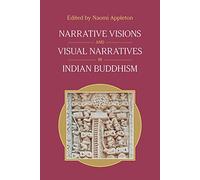 Narrative Visions and Visual Narratives in Indian Buddhism
