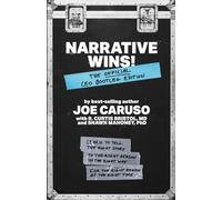 Narrative Wins!: Learn to Tell the Right Story to the Right Person in the Right Way for the Right Reason at the Right Time