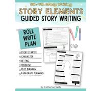 Narrative Writing Workbook for Grades 5-7: Story Elements, Plot Diagrams, Graphic Organizers & Creative Writing Activities: Build Strong Stories with ... Planning, and Guided Writing Activities
