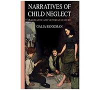 Narratives Of Child Neglect In Romantic And Victorian Culture