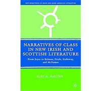 Narratives of Class in New Irish and Scottish Literature, New Directions in Irish and Irish American Literature Mary Mcglynn (Auteur)