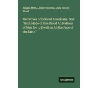 Narratives of Colored Americans. God "Hath Made of One Blood All Nations of Men for to Dwell on All the Face of the Earth"