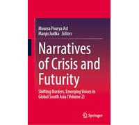 Narratives of Crisis and Futurity: Shifting Borders, Emerging Voices in Global South Asia (Volume 2)