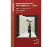Narratives of East Asian Women Teachers of English: Where Privilege Meets Marginalization (New Perspectives on Language and Education) - [Version Originale] Inconnu (Auteur)