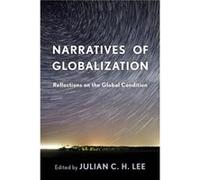 Narratives of Globalization Reflections on the Global Condition by Edited by Julian C H Lee Edited by Julian C H Lee (Auteur)