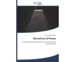 Narratives of Power: Interrogating Colonial Legacies in Chinua Achebe’sThings Fall Apart