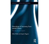 Narratives of Recovery from Mental Illness by Agnes Higgins Mike Watts, Dr Agnes Higgins (Auteur)