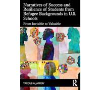 Narratives of Success and Resilience of Students from Refugee Backgrounds in U.S. Schools: From Invisible to Valuable