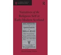 Narratives Of The Religious Self In Early-Modern Scotland