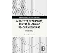 Narratives, Technology, and the Shaping of US-China Relations