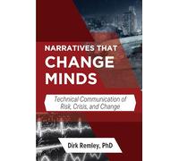 Narratives that Change Minds: Technical Communication of Risk, Crisis, and Change