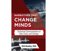 Narratives that Change Minds Technical Communication of Risk, Crisis, and Change - Dirk Remley - Business Expert Press - ebook (ePub) - Livre