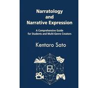 Narratology and Narrative Expression: A Comprehensive Guide for Students and Multi-Genre Creators