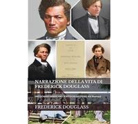 NARRAZIONE DELLA VITA DI FREDERICK DOUGLASS (Ed. Illustrata): UNO SCHIAVO AMERICANO. SCRITTA DA LUI STESSO.