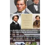 NARRAZIONE DELLA VITA DI FREDERICK DOUGLASS (Ed. Illustrata): UNO SCHIAVO AMERICANO. SCRITTA DA LUI STESSO.
