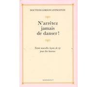 N'arrêtez jamais de danser: Trente nouvelles leçons de vie pour être heureux