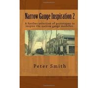 Narrow Gauge Inspiration 2: A further selection of prototypes to inspire the narrow gauge modeller.
