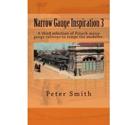 Narrow Gauge Inspiration 3: A third selection of French metre gauge railways to tempt the modeller.