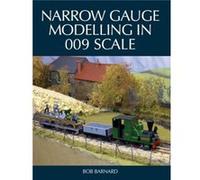 Narrow Gauge Modelling in 009 Scale by Bob Barnard Bob Barnard (Auteur)