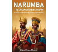 NARUMBA: THE UNCONQUERED KINGDOM: A Royal Love Story That Rewrote a Continent's Fate