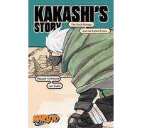 Naruto : L'histoire de Kakashi - Le sixième Hokage et le prince raté