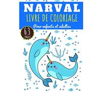 Narval: Livre de coloriages Pour Enfants et Adultes | 63 Coloriages Unique sur Les Narvals, Licorne des mers, Baleine Magique et Créature des Océans.