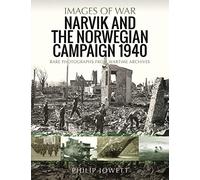 Narvik and the Norwegian Campaign 1940: Rare Photographs from Wartime Archives