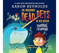 Narwhal I'm Around (The Increbly Dead Pets of Rex Dexter Series)